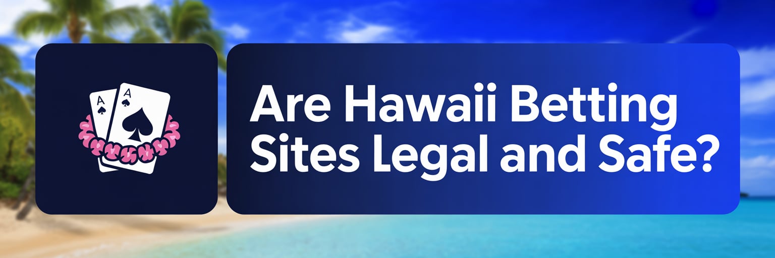 Are Hawaii Betting Sites Legal and Safe?